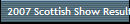 2007 Scottish Show Results